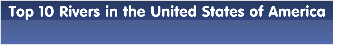 Top 10 Rivers in the United States of America 